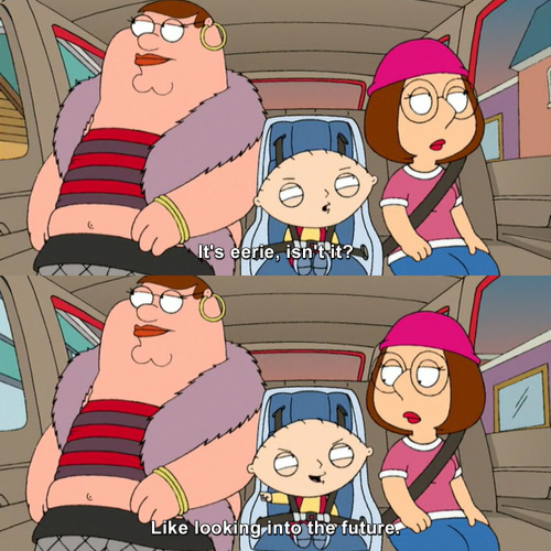 Family Guy - It's eerie, isn't it?