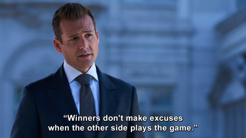 Suits - Winners don't make excuses when the other side plays the game.