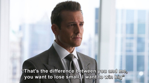 Suits - That's the difference between you and me, you want to lose small, I want to win big