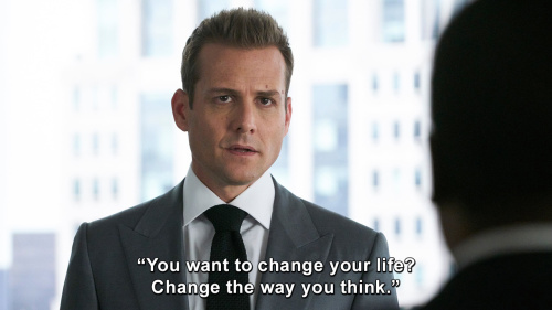 Suits - You want to change your life? Change the way you think.