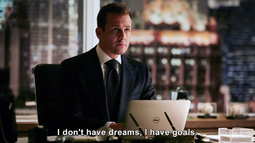 Suits - I don't have dreams, I have goals.