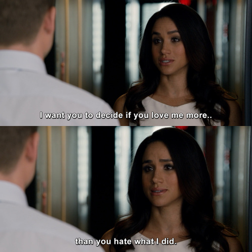 Suits - I want you to decide if you love me more than you hate what i did.