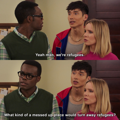 The Good Place - We're refugees.