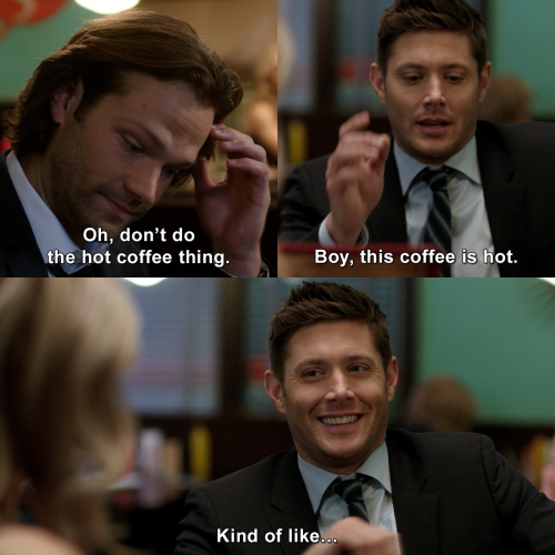 Supernatural - Don’t do the hot coffee thing