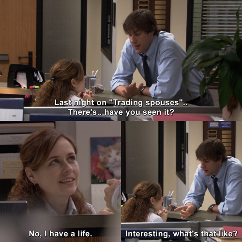 The Office - I have a life.