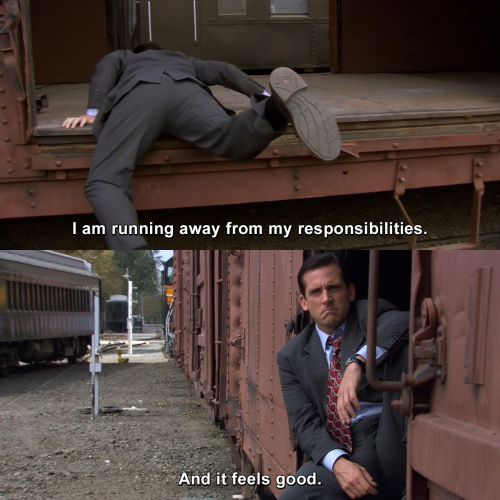 The Office - I am running away from my responsibilities.