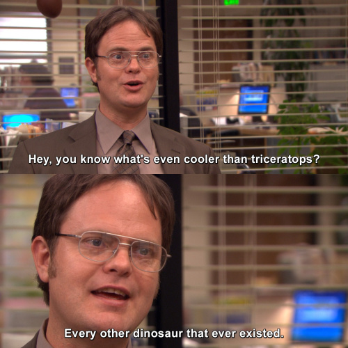 The Office - You know what's even cooler than triceratops?