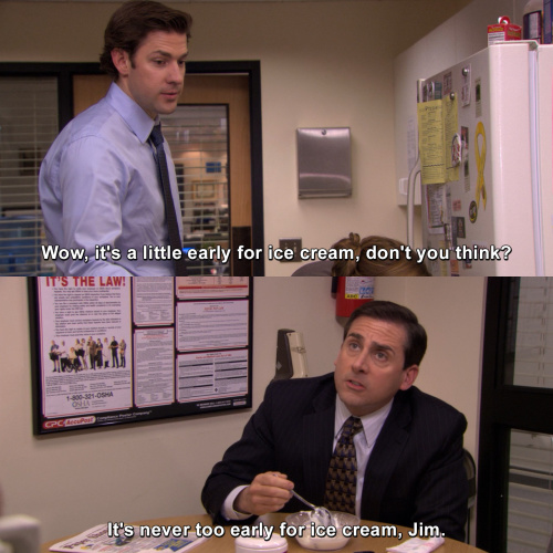 The Office - It's a little early for ice cream.