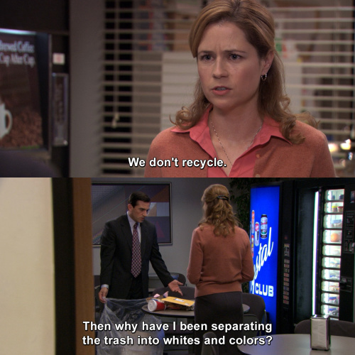 The Office - We don't recycle.