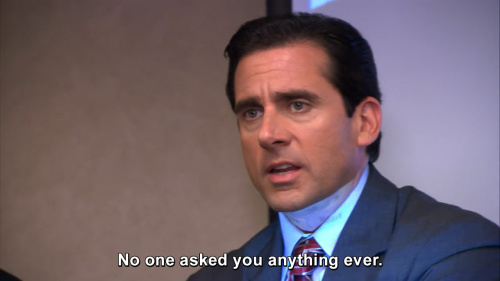 The Office - No one asked you anything ever.
