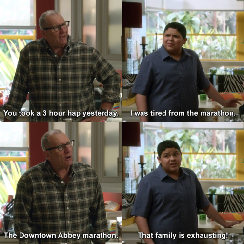 Modern Family - You took a 3 hour hap yesterday.