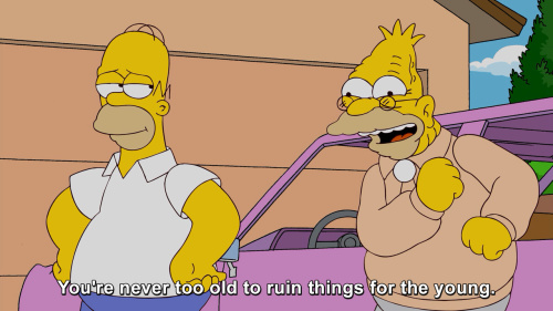 The Simpsons - You're never too old to ruin things for the young.