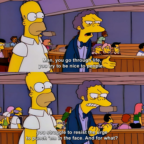 The Simpsons - You try to be nice to people