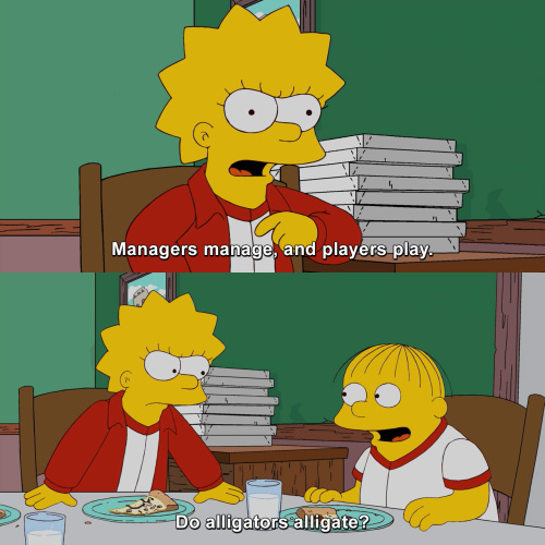 The Simpsons - Managers manage, and players play.