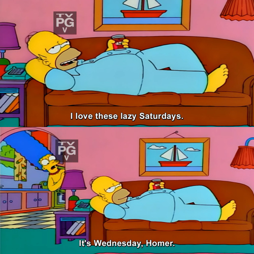 The Simpsons - I love these lazy Saturdays.