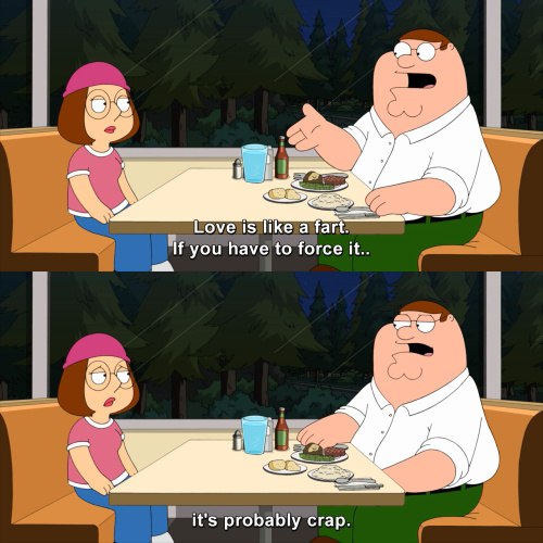 Family Guy - Love is like a fart.