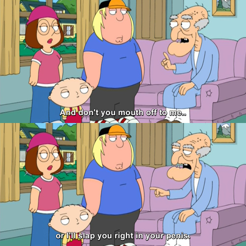 Family Guy - And don't you mouth off to me