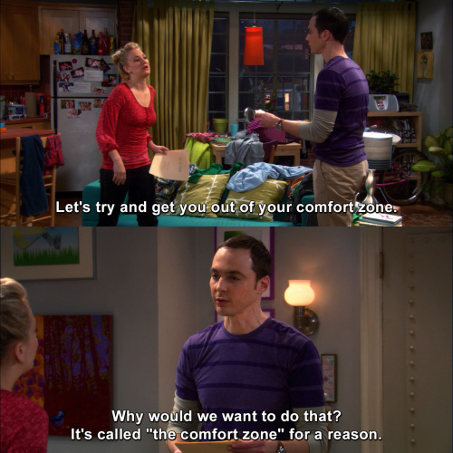The Big Bang Theory - Let's try and get you out of your comfort zone.