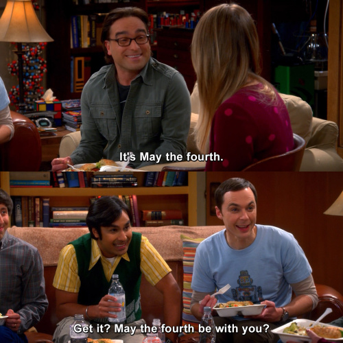 The Big Bang Theory - It's May the fourth.