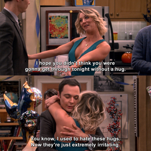 The Big Bang Theory - I hope you didn't think you were gonna get through tonight without a hug.