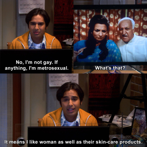The Big Bang Theory - If anything, I'm metrosexual
