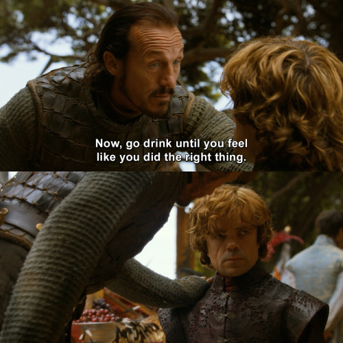 Game of Thrones - Now go drink until you feel like you did the right thing.