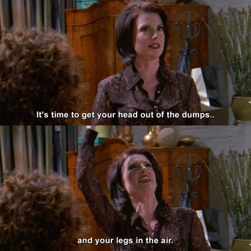 Will and Grace - It's time to get your head out of the dumps