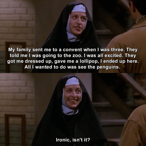 Will and Grace - My family sent me to a convent when I was three.