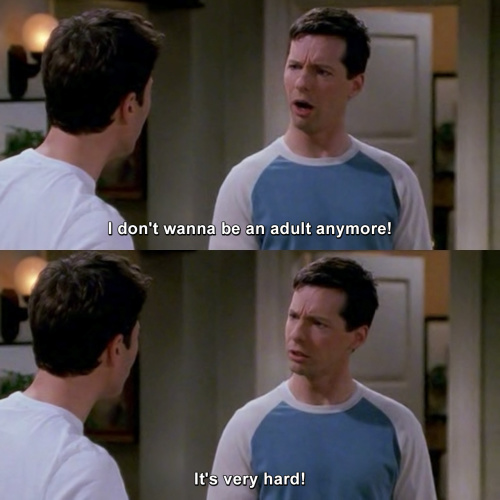 Will and Grace - Adulting isn't for everyone.