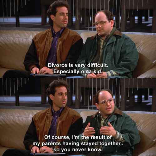 Seinfeld - Divorce is very difficult.