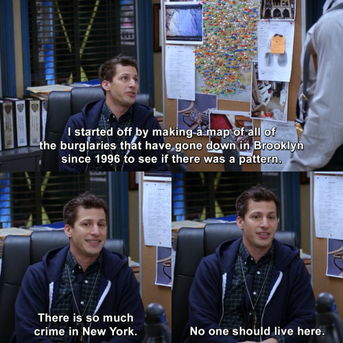 Brooklyn Nine-Nine - There is so much crime in New York.
