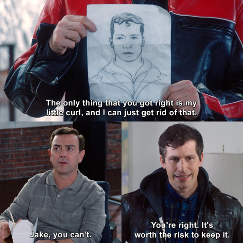 Brooklyn Nine-Nine - The only thing that you got right is my little curl