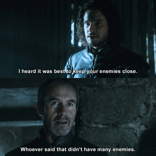 Game of Thrones - I heard it was best to keep your enemies close.