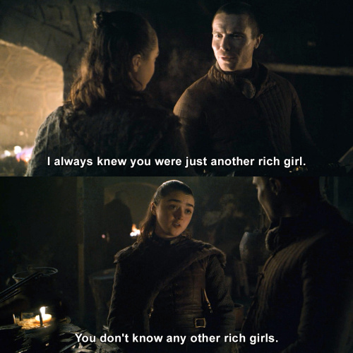 Game of Thrones - I always knew you were just another rich girl.