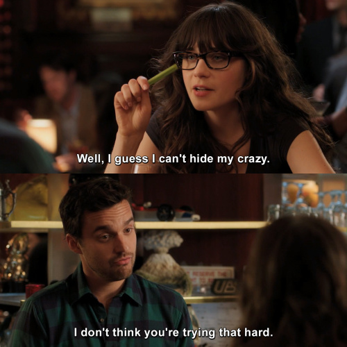 New Girl - I guess I can't hide my crazy.