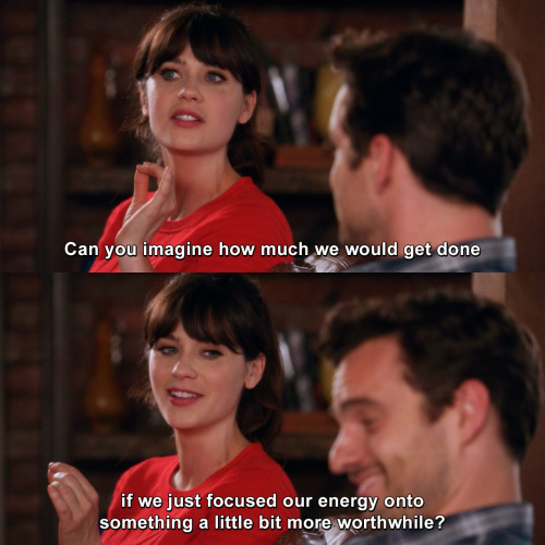 New Girl - Can you imagine how much we would get done