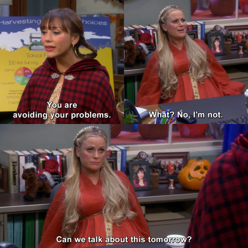 Parks and Recreation - You are avoiding your problems.
