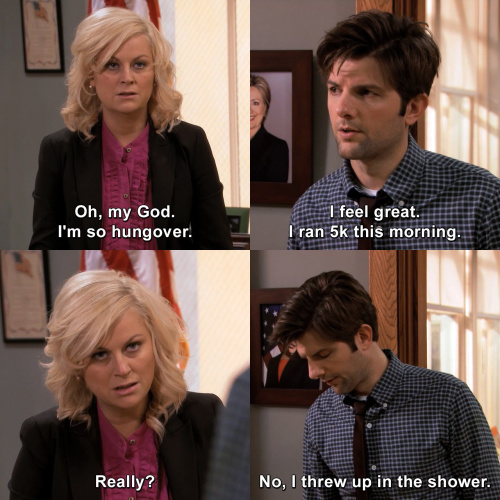 Parks and Recreation - Oh, my God. I'm so hungover.