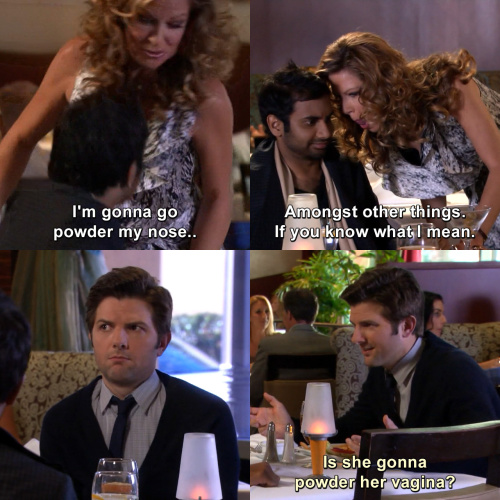Parks and Recreation - I'm gonna go powder my nose