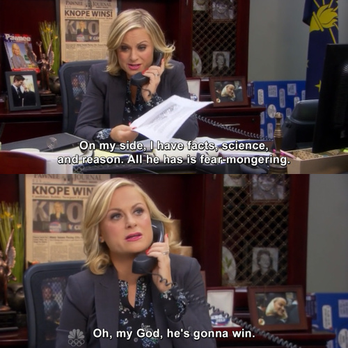 Parks and Recreation - On my side, I have facts, science, and reason.