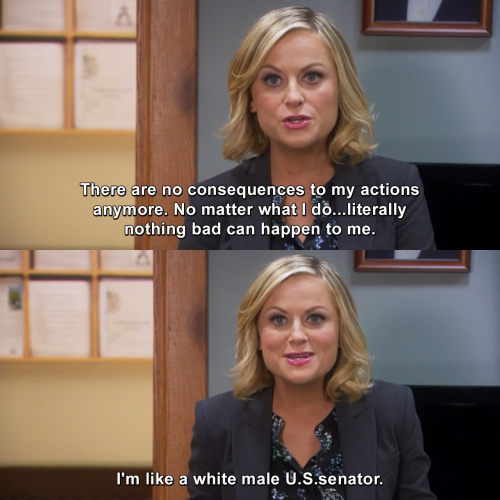 Parks and Recreation - There are no consequences to my actions