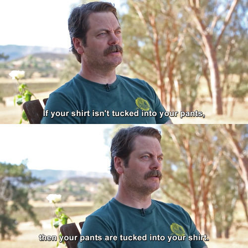 Parks and Recreation - If your shirt isn't tucked into your pants