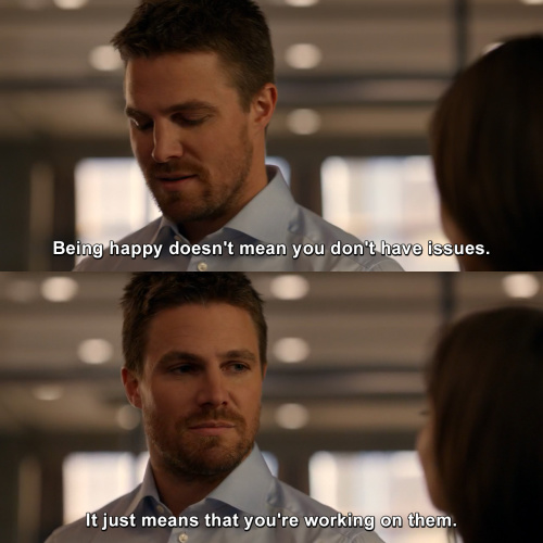 Arrow - Being happy doesn't mean you don't have issues