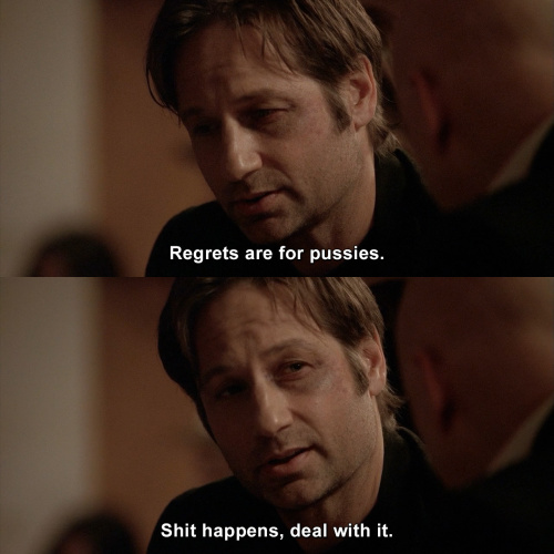 Californication - Regrets are for pussies.