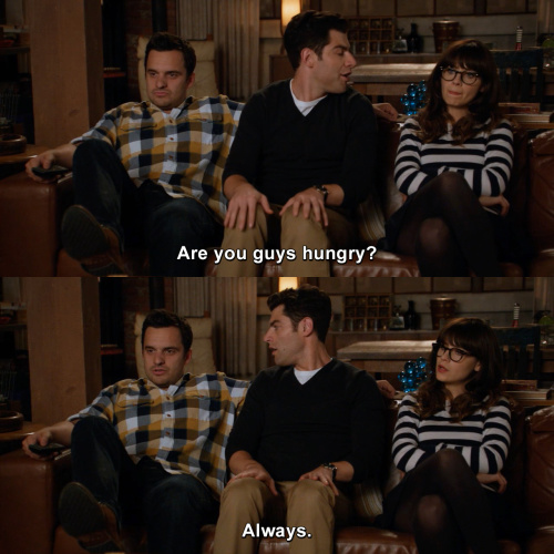 New Girl - Are you guys hungry?