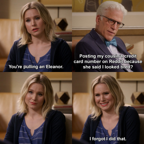 The Good Place - You're pulling an Eleanor.