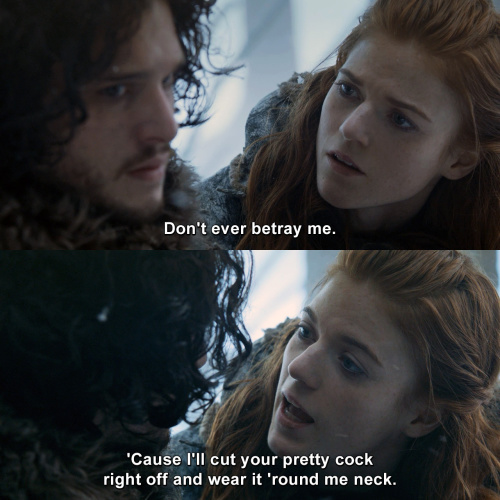 Game of Thrones - Don't ever betray me.