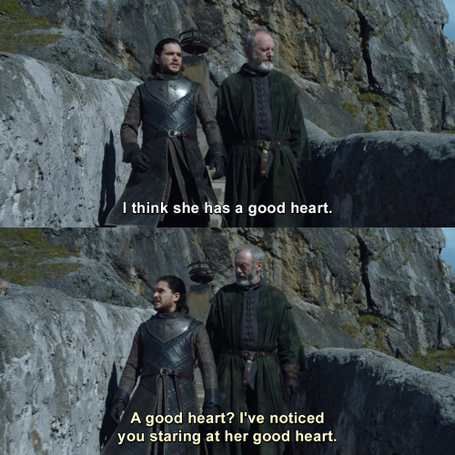 Game of Thrones - I think she has a good heart.