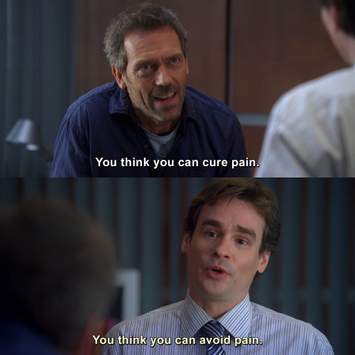 House MD - You think you can cure pain.