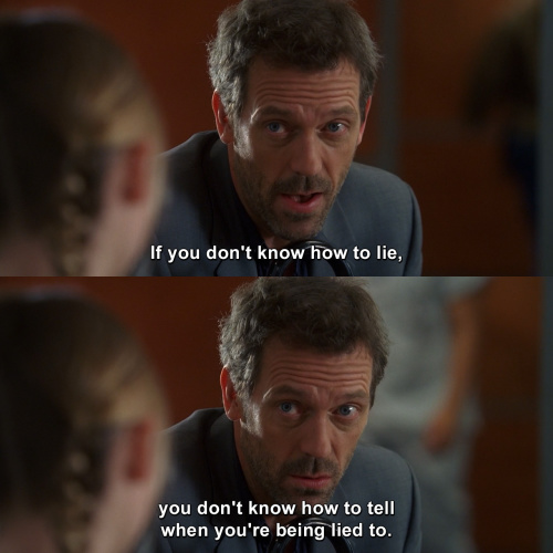 House MD - If you don't know how to lie